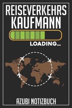 Reiseverkehrskaufmann Loading… Azubi Notizbuch: 120 Seiten Liniert im Format A5 (6x9 Zoll) mit Soft Cover Glänzend. (German Edition)
