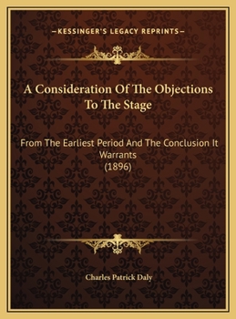 A Consideration Of The Objections To The Stage: From The Earliest Period And The Conclusion It Warrants