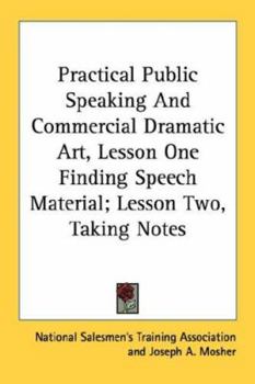 Paperback Practical Public Speaking And Commercial Dramatic Art, Lesson One Finding Speech Material; Lesson Two, Taking Notes Book