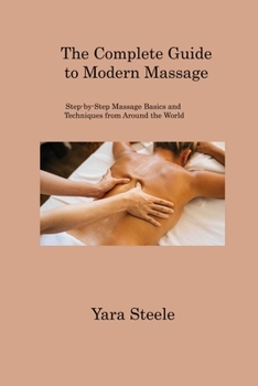 Paperback The Complete Guide to Modern Massage: Step-by-Step Massage Basics and Techniques from Around the World Book