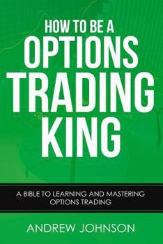 Paperback How To Be A Options Trading King: Options Trade Like A King Book