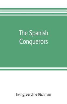 Paperback The Spanish conquerors; a chronicle of the dawn of empire overseas Book