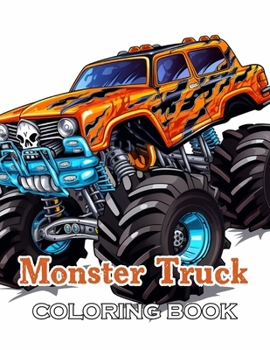 Paperback Monster Truck Coloring Book: New and Exciting Designs Suitable for All Ages - Gifts for Kids, Boys, Girls, and Fans Aged 4-8 and 8-12 Book