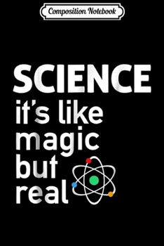 Composition Notebook: Science - It's Like Magic But Real Science  Journal/Notebook Blank Lined Ruled 6x9 100 Pages