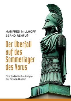 Paperback Der Überfall auf das Sommerlager des Varus: Eine textkritische Analyse der antiken Quellen [German] Book