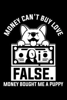 Paperback Money Can't Buy Love False. Money Bought Me A Puppy: Lined A5 Notebook for Money Book