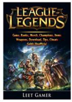 Paperback League of Legends Game, Ranks, Merch, Champions, Items, Weapons, Download, Tips, Cheats, Guide Unofficial Book