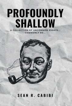 Profoundly Shallow : A Collection of Uncommon Essays... Commonly So