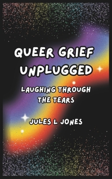 Paperback Queer Grief Unplugged: Laughing Through the Tears Book