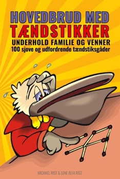 HOVEDBRUD MED TÆNDSTIKKER: Underhold familie og venner - 100 sjove og udfordrende tændstiksgåder