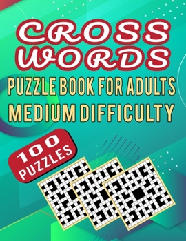 Paperback Cross Words Puzzle Book For Adults Medium Difficulty - 100 Puzzles: Medium Difficulty Cross Words Puzzle For Adults For Exercise Of Brain Of Adults Pe Book