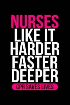 Nurses Like It Faster Harder Deeper CPR Saves Lives: Lined A5 Notebook for Nurses