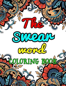 Paperback The Swear Word Coloring Book: An Adult Coloring Book Filled With 50 Pages Unique Swear Word Coloring Book For Stress Relief And Relaxation Book