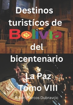 Paperback Destinos turisticos de Bolivia del Bicentenario: La Paz Tomo VIII [Spanish] Book