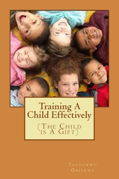 Paperback Training A Child Effectively: The Child Is a gift from God Book