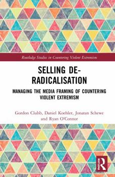 Hardcover Selling De-Radicalisation: Managing the Media Framing of Countering Violent Extremism Book