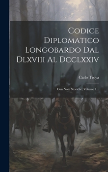 Hardcover Codice Diplomatico Longobardo Dal Dlxviii Al Dcclxxiv: Con Note Storiche, Volume 1... [Italian] Book