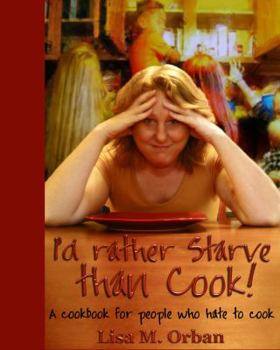 Paperback I'd rather Starve than Cook!: A cookbook for people who hate to cook Book