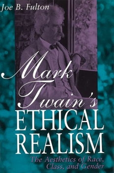 Hardcover Mark Twain's Ethical Realism: The Aesthetics of Race, Class, and Gender Book