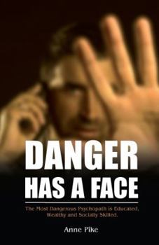 Paperback Danger Has a Face: The Most Dangerous Psychopath is Educated, Wealthy and Socially Skilled Book