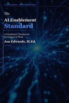 Paperback The AI Enablement Standard: The Practitioner's Guide to Integrating AI Into Learning, Work, and Operations Book