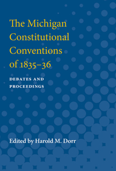 The Michigan Constitutional Conventions of 1835-36: Debates and Proceedings