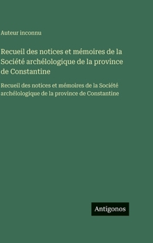 Recueil des notices et mémoires de la Société archélologique de la province de Constantine: Recueil des notices et mémoires de la Société archélologique de la province de Constantine (French Edition)