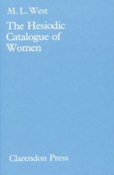 Hardcover The Hesiodic Catalogue of Women: Its Nature, Structure, and Origins Book