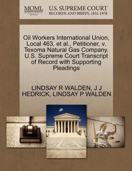 Paperback Oil Workers International Union, Local 463, et al., Petitioner, V. Texoma Natural Gas Company. U.S. Supreme Court Transcript of Record with Supporting Book