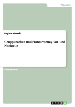 Paperback Gruppenarbeit und Frontalvortrag. Vor- und Nachteile [German] Book