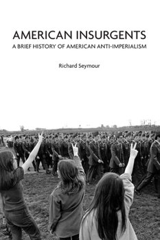 Paperback American Insurgents: A Brief History of American Anti-Imperialism Book