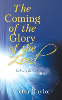 Paperback The Coming of the Glory of the Lord: Delivery from Darkness Book