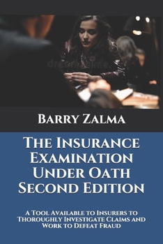 Paperback The Insurance Examination Under Oath Second Edition: A Tool Available to Insurers to Thoroughly Investigate Claims and Work to Defeat Fraud Book