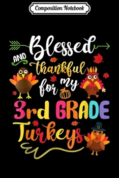Composition Notebook: Blessed Thankful My 3rd Grade Turkey Thanksgiving Teacher  Journal/Notebook Blank Lined Ruled 6x9 100 Pages