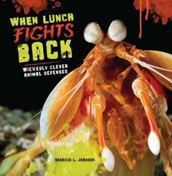 Paperback When Lunch Fights Back: Wickedly Clever Animal Defenses Book