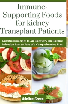 Paperback Immune-Supporting Foods for kidney Transplant Patients: Nutritious Recipes to Aid Recovery and Reduce Infection Risk as Part of a Comprehensive Plan Book