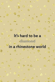 Paperback It's Hard To Be A Diamond In A Rhinestone World: Notebook Journal Composition Blank Lined Diary Notepad 120 Pages Paperback Golden Points Rains Diamon Book