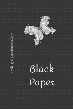 Paperback Black Paper Dot Grid Notebook Journal (6" x 9"): A Black Paper Dot Grid Notebook For Use With Gel & Metallic Pens - Reverse Color Journal With Black P Book