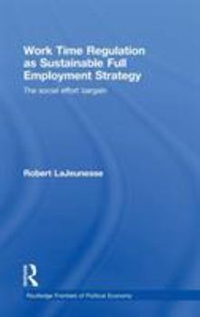 Hardcover Work Time Regulation as Sustainable Full Employment Strategy: The Social Effort Bargain Book