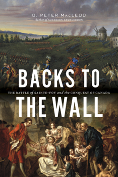 Hardcover Backs to the Wall: The Battle of Sainte-Foy and the Conquest of Canada Book