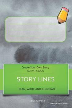 Story Lines - Create Your Own Story Activity Book, Plan Write and Illustrate: Unleash Your Imagination, Write Your Own Story, Create Your Own Adventur