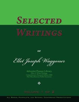 Paperback Selected Writings of Ellet Joseph Waggoner, Volume 1 of 2: Words of the Pioneer Adventists Book