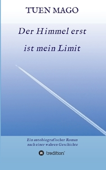 Paperback Der Himmel erst ist mein Limit: Ein autobiografischer Roman nach einer wahren Geschichte [German] Book