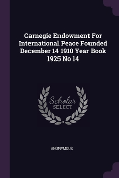Paperback Carnegie Endowment For International Peace Founded December 14 1910 Year Book 1925 No 14 Book