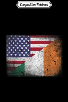 Composition Notebook: Irish Roots American Born Ireland Usa Flag America Gift Journal/Notebook Blank Lined Ruled 6x9 100 Pages