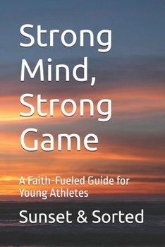 Paperback Strong Mind, Strong Game: A Faith-Fueled Guide for Young Athletes Book