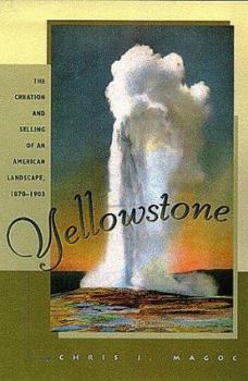 Paperback Yellowstone: The Creation and Selling of an American Landscape, 1870-1903 Book