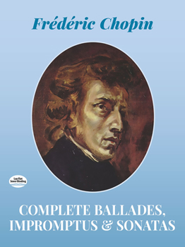 Paperback Complete Ballades, Impromptus and Sonatas Book