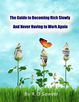 Paperback The guide to becoming rich slowly and never having to work again: How to let your money grow passively Book