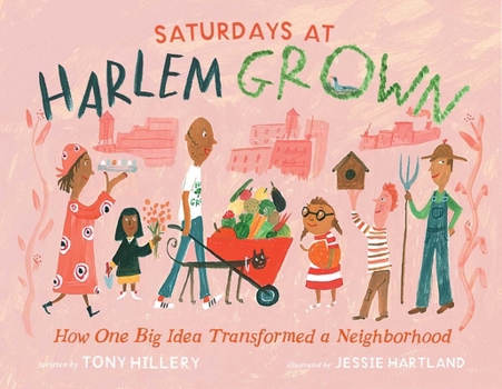 Hardcover Saturdays at Harlem Grown: How One Big Idea Transformed a Neighborhood Book